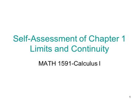 1 Self-Assessment of Chapter 1 Limits and Continuity MATH 1591-Calculus I.