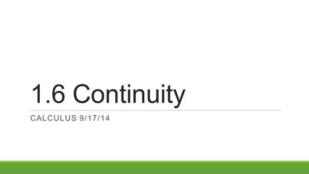 1.6 Continuity CALCULUS 9/17/14. Warm-up Warm-up (1.6 Continuity-day 2)
