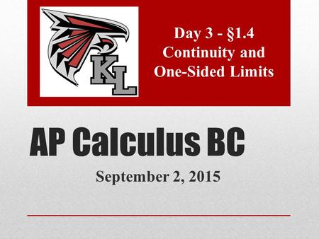 AP Calculus BC September 2, 2015 Day 3 - §1.4 Continuity and One-Sided Limits.