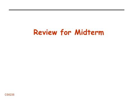 CS6235 Review for Midterm. 2 CS6235 Administrative Pascal will meet the class on Wednesday -I will join at the beginning for questions on test Midterm.