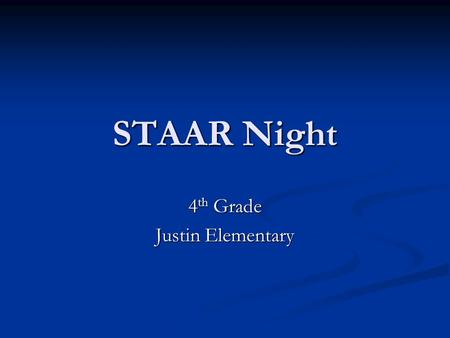 STAAR Night 4 th Grade Justin Elementary. The Tests The Tests Writing: Writing: Tuesday, April 1 Tuesday, April 1 Wednesday, April 2 Wednesday, April.