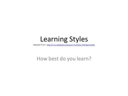 Learning Styles Adapted from:  How best do.