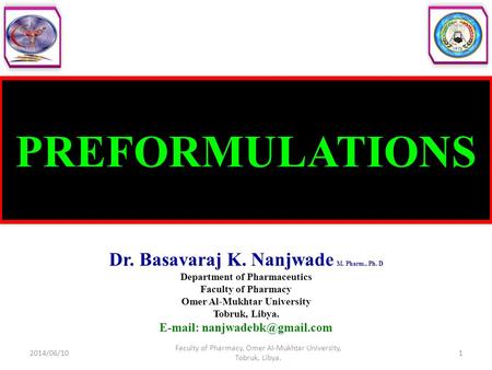 PREFORMULATIONS Dr. Basavaraj K. Nanjwade M. Pharm., Ph. D Department of Pharmaceutics Faculty of Pharmacy Omer Al-Mukhtar University Tobruk, Libya. E-mail: