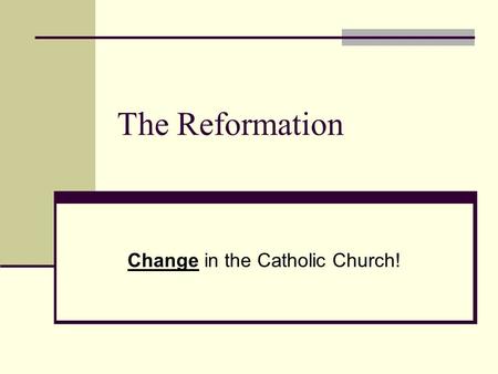 The Reformation Change in the Catholic Church!. 1.Weakening of the Catholic Church: The Breaking of Vows By the 1300s, many people felt that the church.