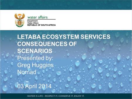 LETABA ECOSYSTEM SERVICES CONSEQUENCES OF SCENARIOS Presented by: Greg Huggins Nomad 03 April 2014.