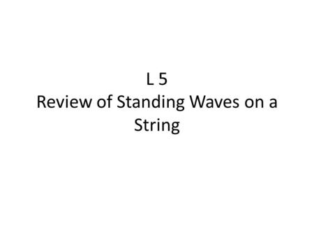 L 5 Review of Standing Waves on a String. Below is a picture of a standing wave on a 30 meter long string. What is the wavelength of the running waves.