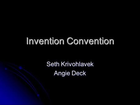 Invention Convention Seth Krivohlavek Angie Deck.