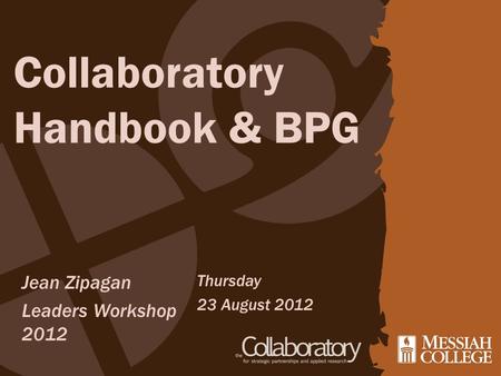 Collaboratory Handbook & BPG Jean Zipagan Leaders Workshop 2012 Thursday 23 August 2012.
