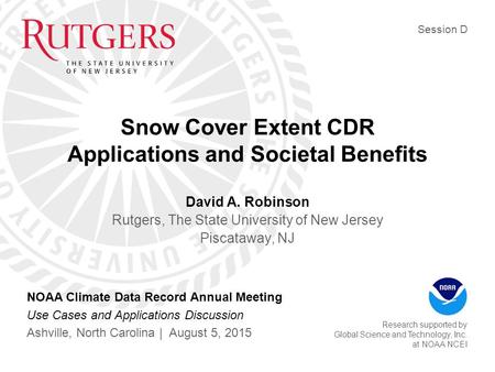 Snow Cover Extent CDR Applications and Societal Benefits David A. Robinson Rutgers, The State University of New Jersey Piscataway, NJ NOAA Climate Data.