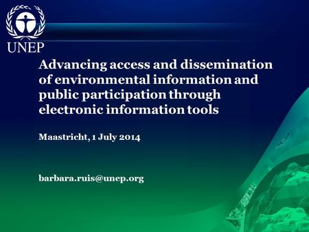 Advancing access and dissemination of environmental information and public participation through electronic information tools Maastricht, 1 July 2014