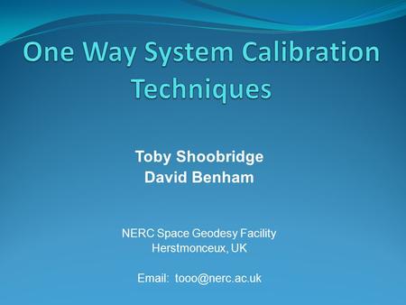 Toby Shoobridge David Benham NERC Space Geodesy Facility Herstmonceux, UK