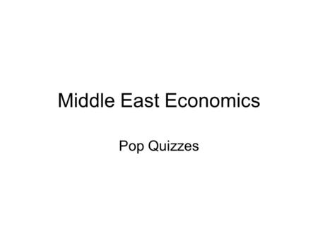 Middle East Economics Pop Quizzes.