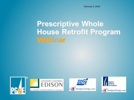 February 9, 2010 Prescriptive Whole House Retrofit Program Webinar.