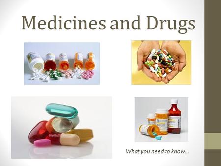 Medicines and Drugs What you need to know…. Drugs vs. Medicines Activity: Get into your groups. Brainstorm with your group all the drugs and all the medicines.