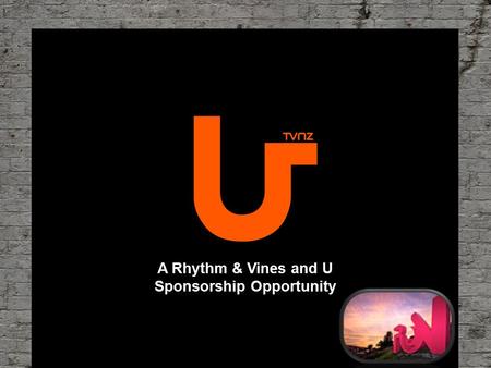 A Rhythm & Vines and U Sponsorship Opportunity. Rhythm & Vines (R&V) is an iconic NZ event and a rite of passage for New Zealand youth New Zealand’s only.