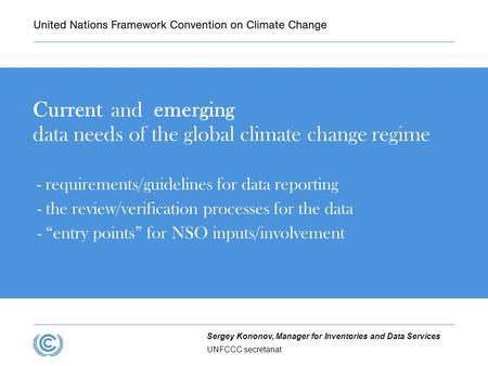 Presentation title Current and emerging data needs of the global climate change regime - requirements/guidelines for data reporting - the review/verification.