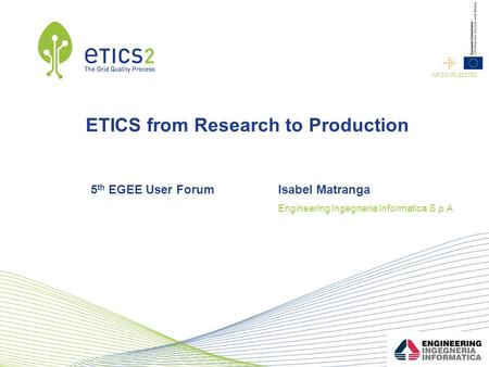INFSO-RI-223782 ETICS from Research to Production 5 th EGEE User ForumIsabel Matranga Engineering Ingegneria Informatica S.p.A.