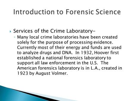  Services of the Crime Laboratory- ◦ Many local crime laboratories have been created solely for the purpose of processing evidence. Currently most of.
