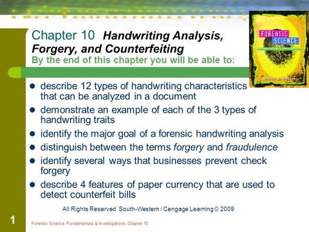 Chapter 10 Handwriting Analysis, Forgery, and Counterfeiting By the end of this chapter you will be able to: describe 12 types of handwriting characteristics.