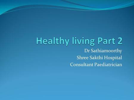 Dr Sathiamoorthy Shree Sakthi Hospital Consultant Paediatrician.