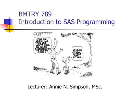 BMTRY 789 Introduction to SAS Programming Lecturer: Annie N. Simpson, MSc.