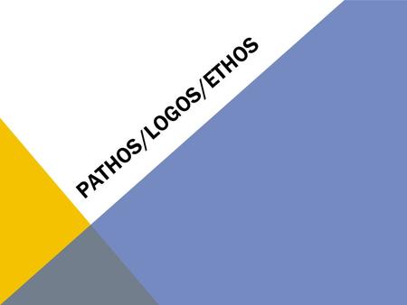 Pathos/Logos/Ethos.