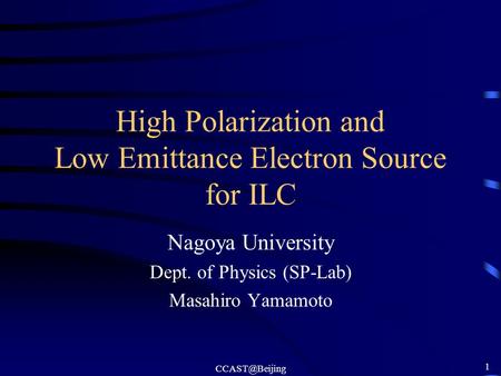 1 High Polarization and Low Emittance Electron Source for ILC Nagoya University Dept. of Physics (SP-Lab) Masahiro Yamamoto.