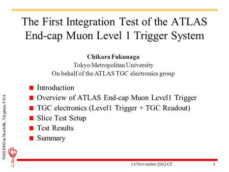 14/November/2002 CF NSS2002 in Norfolk, Virginia, USA 1 The First Integration Test of the ATLAS End-cap Muon Level 1 Trigger System Introduction Overview.