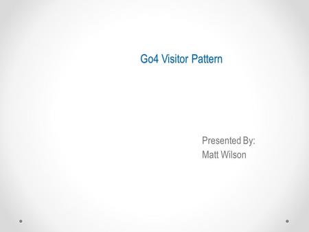 Go4 Visitor Pattern Presented By: Matt Wilson. Introduction 2  This presentation originated out of casual talk between former WMS “C++ Book Club” (defunct.