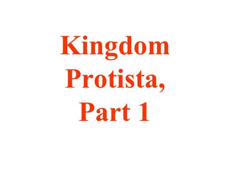 Kingdom Protista, Part 1. General Characteristics Eukaryotic Unicellular (to colonial) Autotrophic or Heterotrophic Appeared about 1.5 BYA.
