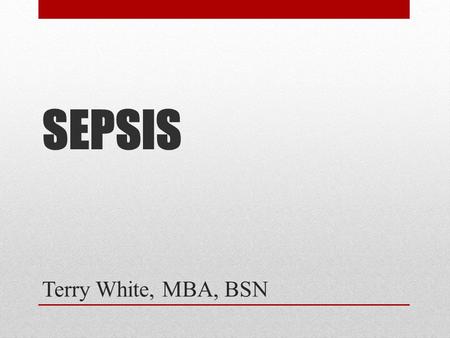 Terry White, MBA, BSN SEPSIS. SIRS Systemic Inflammatory Response System SIRS is a widespread inflammatory response to a variety of severe clinical injuries.