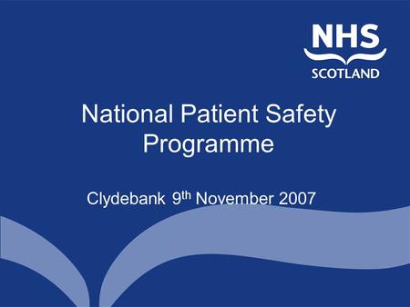 National Patient Safety Programme Clydebank 9 th November 2007.