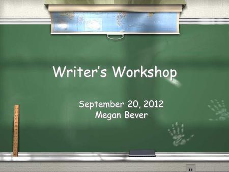 Writer’s Workshop September 20, 2012 Megan Bever September 20, 2012 Megan Bever.