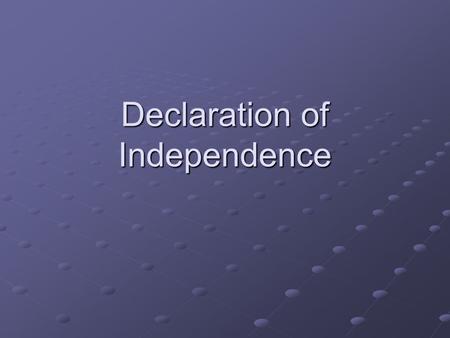 Declaration of Independence. WHY??? Lexington & Concord Lexington is the shot heard around the world. Lexington is the shot heard around the world. This.