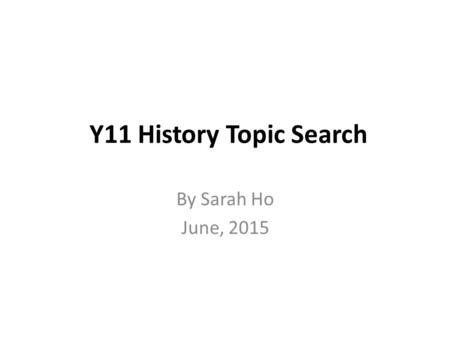 Y11 History Topic Search By Sarah Ho June, 2015. VSA Secondary Library Resources: VSA Secondary Library Library Catalog: OPAC Library Catalog: OPAC Newspapers.