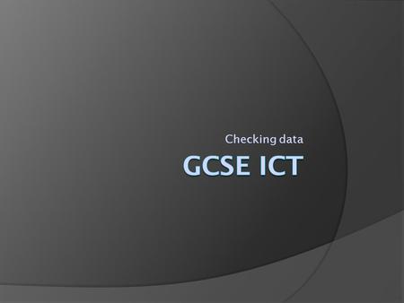 Checking data GCSE ICT.