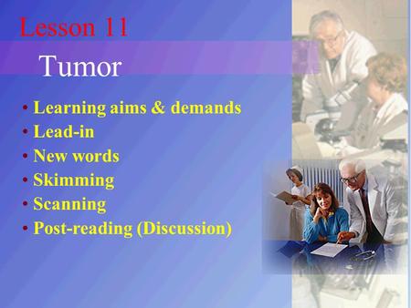 Lesson 11 Tumor Learning aims & demands Lead-in New words Skimming Scanning Post-reading (Discussion)