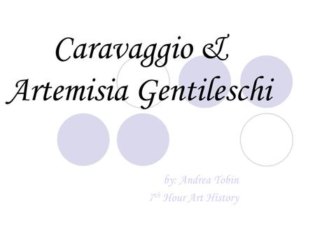 Caravaggio & Artemisia Gentileschi