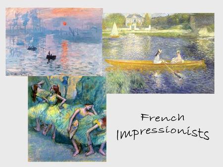 French Impressionist Painting  lo/impressionism/ Click on the following link and answer the questions on your worksheet….