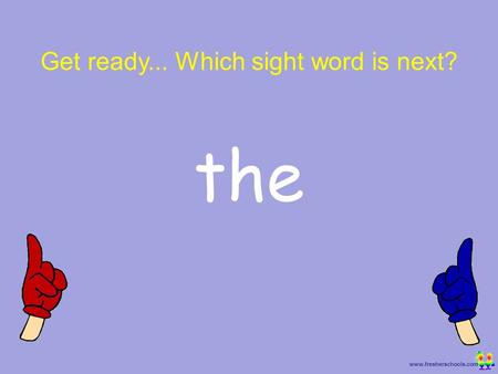 Get ready... Which sight word is next?