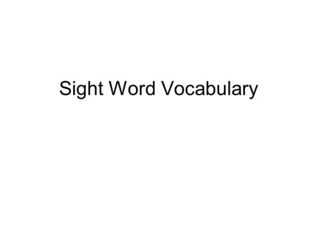 Sight Word Vocabulary.