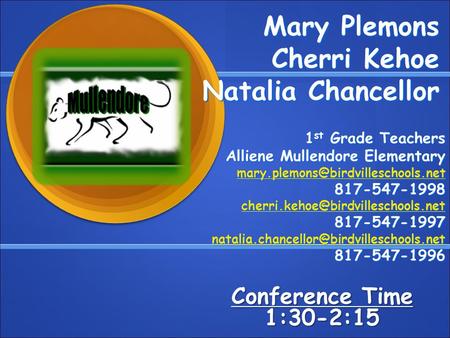 Mary Plemons Cherri Kehoe Natalia Chancellor 1 st Grade Teachers Alliene Mullendore Elementary 817-547-1998
