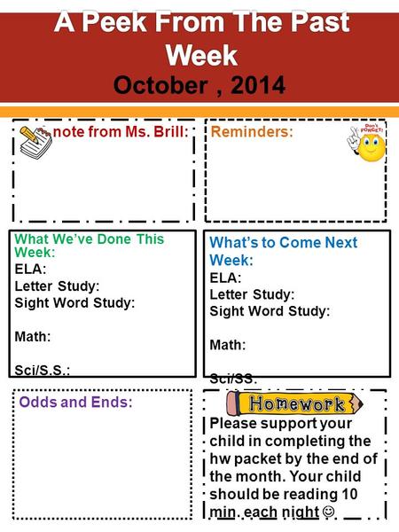 A note from Ms. Brill: Reminders: Please support your child in completing the hw packet by the end of the month. Your child should be reading 10 min. each.