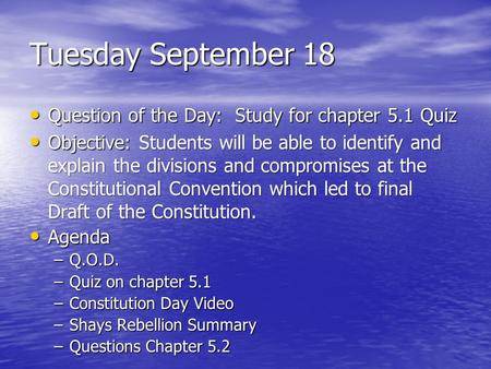 Tuesday September 18 Question of the Day: Study for chapter 5.1 Quiz Question of the Day: Study for chapter 5.1 Quiz Objective: Students will be able to.