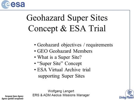 Geohazard Super Sites Concept & ESA Trial Geohazard objectives / requirements GEO Geohazard Members What is a Super Site? “Super Site” Concept ESA Virtual.