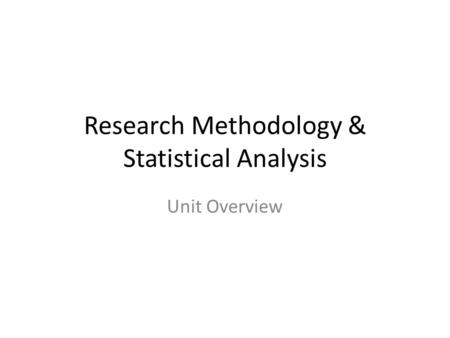 Research Methodology & Statistical Analysis Unit Overview.