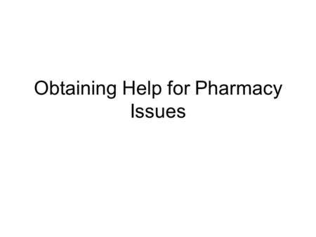 Obtaining Help for Pharmacy Issues. Sign up for the Pharmacy ListServ Send a message to  DO NOT add.