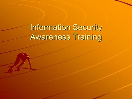 Information Security Awareness Training. Why Information Security? Information is a valuable asset for all kinds of business More and more information.