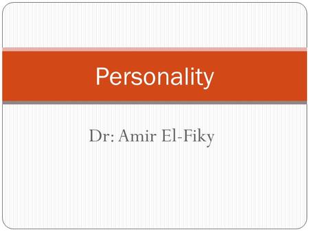 Dr: Amir El-Fiky Personality. Definition: Personality is made up of the characteristic patterns of thoughts, feelings, and behaviors that make a person.