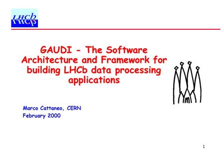 1 GAUDI - The Software Architecture and Framework for building LHCb data processing applications Marco Cattaneo, CERN February 2000.